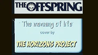 The Offspring - "The meaning of life" - cover by The Horizons Project