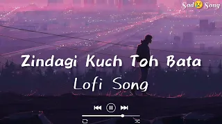 Zindagi Kuch Toh Bata (Slowed ♪ Reverb) Lofi song 🎵 Sad😢song 🖤|| Deep Slowed  #lofi #alonelofi321