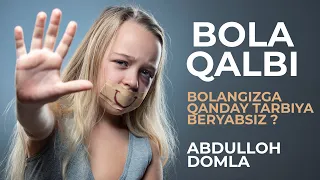 Abdulloh Domla | Bola qalbi. Bolaga qanday tarbiya beryabsiz ?