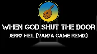 Jerry Heil - 🎶 WHEN GOD SHUT THE DOOR 🎶 (Vanya Game Remix)