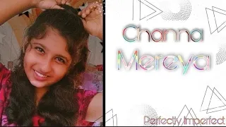 || CHANNA MEREYA Arijit Singh || cover by Neha without music