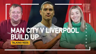 Manchester City v Liverpool: Build Up | Talking Reds LIVE