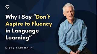 Why I Say “Don’t Aspire to Fluency in Language Learning”