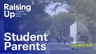 Raising Up: Student Parents | Short Film