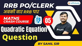 3:00 PM - RRB PO/CLERK Exams | Maths By Sahil Sir | Quadratic Equation Questions (Day-5)