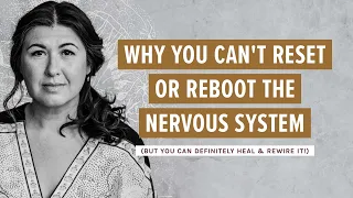 Why you can't reset or reboot the nervous system (but you can definitely heal & rewire it!) #trauma