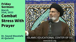 Combat Stress With Prayer | Friday Sermon 3/31/23 | Dr. Sayed Moustafa Al-Qazwini