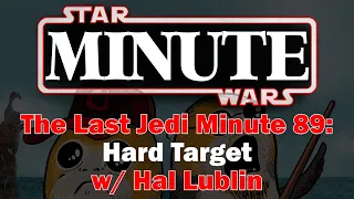Last Jedi Minute 89: Hard Target