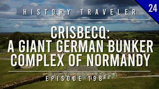 Crisbecq: A GIANT German Bunker Complex in NORMANDY! | History Traveler Episode 198