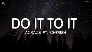 ACRAZE - Do It To It (Lyrics) ft. Cherish