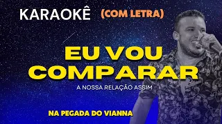 EU VOU COMPARAR A NOSSA RELAÇÃO ASSIM KARAOKÊ PLAYBACK NA PEGADA DO VIANNA #forró #playback #karaoke