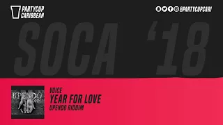 [SOCA 2018] - Voice - Year For Love (Upendo Riddim)