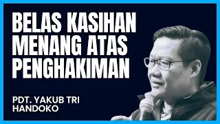 Belas Kasihan Menang Atas Penghakiman - Pdt. Yakub Tri Handoko | Khotbah Kristen