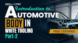 Automotive Body in White Tooling (Part 2) | Mechanical Engineering Certified Workshop | Skill-Lync