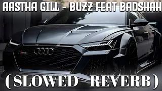 AASTHA GILL - BUZZ FEAT BADSHAH | Buzz Feat Badshah ( Slowed Reverb ) | JD MUSIC