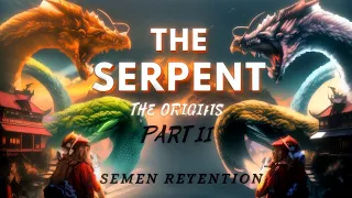 Semen Retention : The Serpent (SR / NoFap Ancient Wisdom) The Origins Part 2