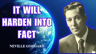 IT WILL HARDEN INTO FACT Neville Goddard