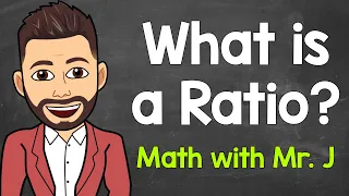 An Intro to Ratios | What is a Ratio? | Understanding Ratios | Math with Mr. J