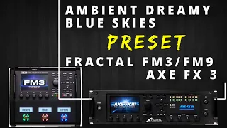 Dreamy / ambient - Blue Skies Preset - Fractal FM3 / FM9 / AXE FX 3