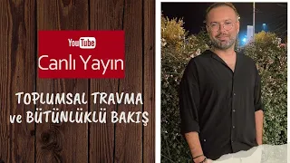 Toplumsal Travma ve Bütünlüklü Bakış