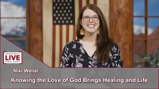 Charis Daily Live Bible Study: Knowing God Brings Healing and Life - Nikki Weller - August 10, 2021