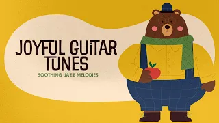 Joyful Guitar Tunes ☀️ Soothing Jazz Melodies ☀️ Calm Guitar Music for Babies