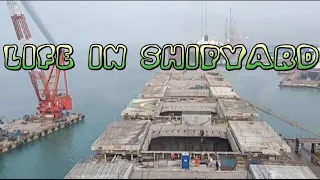 Life in Shipyard "day 3" Fujian Shipyard China