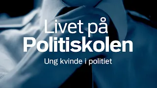 Livet på Politiskolen: Ung kvinde i politiet