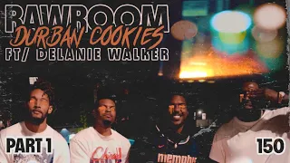 Raw Room - Ep 150 - Durban Cookies (ft Delanie Walker) PART I