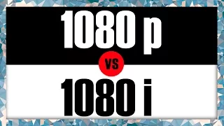 1080p VS. 1080i