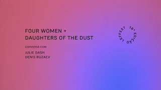 LEFFEST'22 FOUR WOMEN + DAUGHTERS OF THE DUST Conversa com Julie Dash