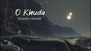 O Khuda Lofi [Slowed + Reverb] Song