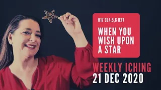 When You Wish Upon a Star // Weekly I Ching 21-27 Dec 2020 // Hexagram 17 & 27