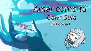 Gawr Gura - Amar como tu (AI cover) + Lyrics