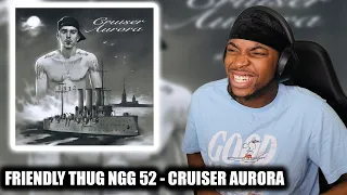 FIRST TIME REACTING TO FRIENDLY THUG NGG 52 - CRUISER AURORA | THIS GUY IS NEXT UP FORSURE 🔥