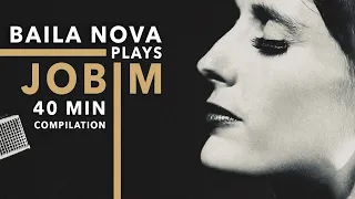 Baila Nova plays Jobim - 40 Minute Compilation of Tom Jobim songs (& one by Djavan) ❤️