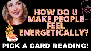 Pick a Card ☀️🌈🧠 HOW DO YOU MAKE PEOPLE FEEL ENERGETICALLY? 🧠🌈☀️ Timeless Tarot Read 👀