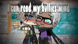 I can read my bullies mind||GLMM||Gay love story|part 1~