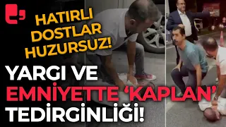 Hatırlı dostlar huzursuz! Yargı ve emniyette Ayhan Bora 'Kaplan' tedirginliği!