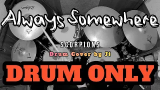 DRUM ONLY | SCORPIONS - ALWAYS SOMEWHERE | DRUM COVER BY JI