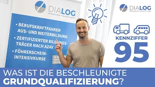 Wie erlangt man die Kennziffer 95? | Was ist die beschleunigten Grundqualifikation? | DIALOG BZ