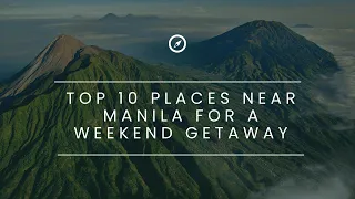 TRAVEL GANAP! Top 10 Weekend Getaway Places near Manila