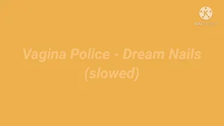 Vagina Police - Dream Nails (slowed/daycore)