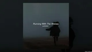 AURORA - Running With The Wolves ( WolfWalkers version ) / slowed + reverb