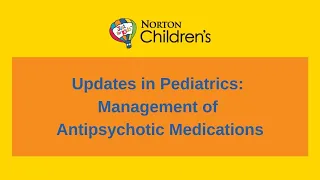 Updates in Pediatrics: Management of Antipsychotic Medications