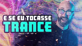 E Se Eu Tocasse Trance