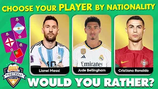 Would You Rather? choose Your player by country |⚽ QUIZ Football STARS