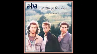 a-ha - waiting for her ( Celestial version)