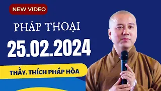 Pháp thoại mới 25.02.2024 - Thầy Thích Pháp Hòa (VIDEO MỚI NHẤT)