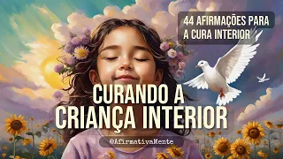 Cure Sua Criança Interior ֍ 44 Afirmações Positivas Para Curar o Passado